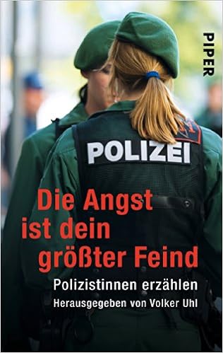 Die Angst Ist Dein Grosster Feind Polizistinnen Erzahlen Piper Taschenbuch Band 25217 Amazon De Uhl Volker Bucher