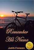 Remember His Name: Conquering Sorrow, Accepting Joy by Judith Finneren