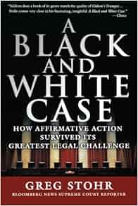 A Black And White Case How Affirmative Action Survived Its Greatest Legal Challenge Greg Stohr