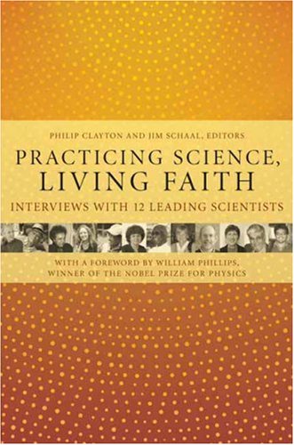 Practicing Science, Living Faith: Interviews with Twelve Leading Scientists (Columbia Series in Science and Religion)