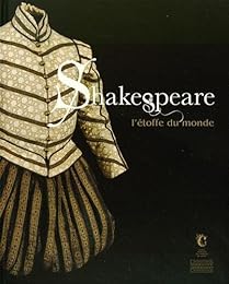 Shakespeare, l'étoffe du monde