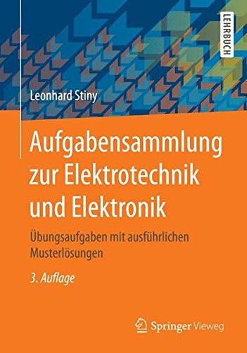 Aufgabensammlung zur Elektrotechnik und Elektronik: Übungsaufgaben mit ausführlichen Musterlösungen (German Edition)