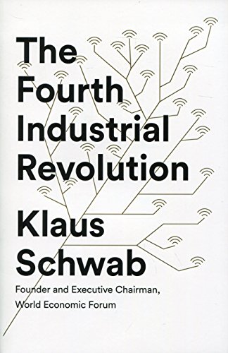 The Fourth Industrial Revolution, by Klaus Schwab The Fourth Industrial Revolution, by Klaus Schwab