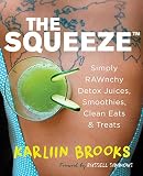 The Squeeze: Simply RAWnchy Detox Juices, Smoothies, Clean Eats & Treats by Karliin Brooks, Russell Simmons