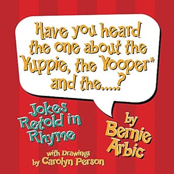 Amazon Com Have You Heard The One About The Yuppie The Yooper And The Jokes Retold In Rhyme Ebook Arbic Bernie Person Carolyn Kindle Store
