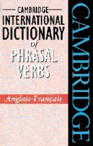 Cambridge International Dictionary of Phrasal Verbs Anglais-Français (English and French Edition) by