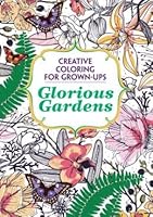 Glorious Gardens, Creative Coloring for Grown-Ups 1435158806 Book Cover