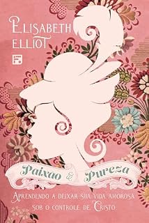 Livro Paixão e pureza: aprendendo a deixar sua vida amorosa sob o controle de Cristo