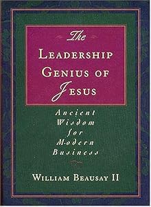 The Leadership Genius Of Jesus Ancient Book By William