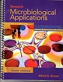 Benson's Microbiological Applications : Laboratory Manual in General Microbiology, Short Version, Brown, Alfred E., 0072823976