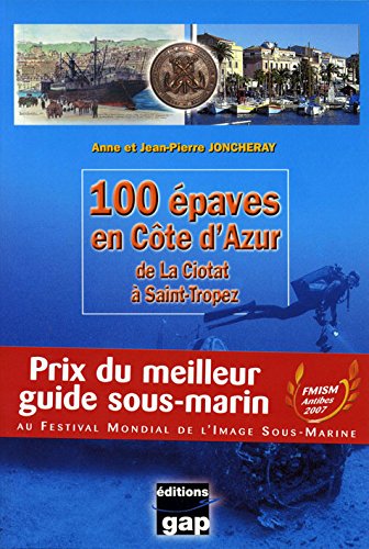 100 épaves en Côte d'Azur : De La Ciotat à Saint-Tropez by Anne Joncheray, Jean-Pierre Joncheray