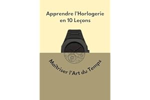 Apprendre l’Horlogerie en 10 Leçons (French Edition)