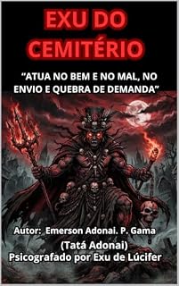 Livro EXU DO CEMITÉRIO: “ATUA NO BEM E NO MAL, NO ENVIO E QUEBRA DE DEMANDA”