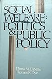 Social Welfare Politics and Public Policy, DiNitto, Diana M. and Dye, Thomas R., 0138194742