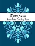 Winter Adult Coloring Book: 25 Stress Relieving Snowflake Designs For The Holiday Season (Go and Color Seasons) (Volume 2) by 