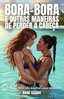 Livro Bora-Bora e outras maneiras de perder a cabeça: Um romance lésbico sobre encontrar o amor verdadeiro (Em algum lugar distante Livro 2)