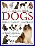 The Complete Book of Dogs: Breeds, Training, Health Care: A Comprehensive Encyclopedia Of Dogs With The Complete Book of Dogs: Breeds, Training, Health Care: A Comprehensive Encyclopedia Of Dogs With
