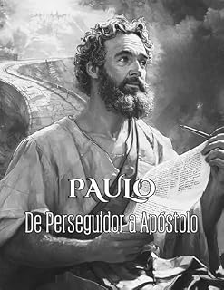 Livro Paulo - De Perseguidor a Apóstolo (Lições de Fé: Histórias e Ensinamentos dos Principais Personagens Bíblicos)