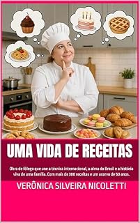Livro Uma Vida de Receitas - De Verônica Nicoletti: Obra de fôlego que une a técnica internacional, a alma do Brasil e a história viva de uma família. Com mais ... um acervo de 50 anos. (Tudo de Gastronomia)