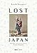 Lost Japan: The Photographs of Felice Beato and the School of Yokohama (1860-1890) by 