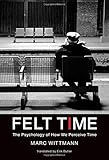 Felt Time: The Psychology of How We Perceive Time (MIT Press)