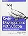 Swift Development with Cocoa: Developing for the Mac and iOS App Stores