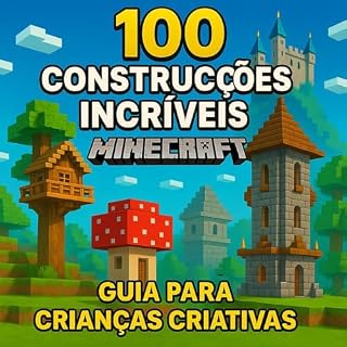 Livro 100 Construções Incríveis no Minecraft - Guia para Crianças Criativas : 100 Construções Incríveis no Minecraft - Guia para Crianças Criativas