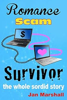 Romance Scam Survivor: The Whole Sordid Story by [Marshall, Jan]