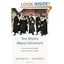 Ten Myths About Calvinism: Recovering the Breadth of the Reformed Tradition