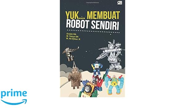 Yuk Membuat Robot Sendiri Indonesian Edition Endah R A Yuk Membuat Robot Sendiri Indonesian Edition Endah R A