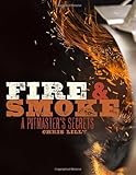 Fire and Smoke: A Pitmaster's Secrets