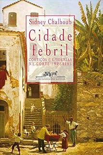 Livro Cidade febril: Cortiços e epidemias na corte imperial