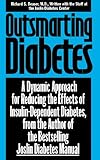 Outsmarting Diabetes: A Dynamic Approach for Reducing the Effects of Insulin-Dependent Diabetes by Richard S. Beaser, Joslin Diabetes Center Staff