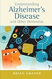 Understanding Alzheimer's Disease and Other Dementias by Brian Draper