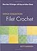 Filet Crochet: More than 70 Designs with Easy-to-Follow Charts