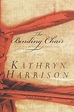 The Binding Chair; or, A Visit from the Foot Emancipation Society: A Novel by Kathryn Harrison