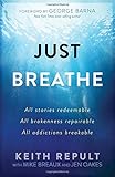 Just Breathe: All stories redeemable, All brokenness repairable, All addictions breakable