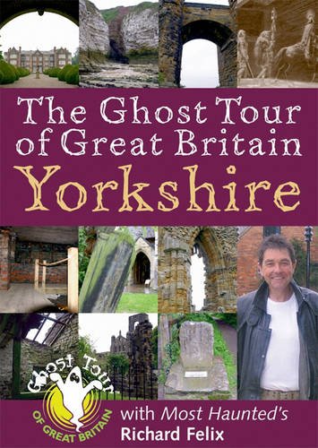 "The Ghost Tour of Great Britain - Yorkshire (Most Haunted)" av Richard Felix