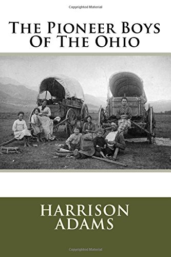The Pioneer Boys Of The Ohio Adams Mr Harrison Amazon Com Books