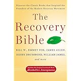 The Recovery Bible: Discover the Classic Books That Inspired the Founders of the Modern Recovery Movement--Includes the Original Landmark Work Alcoholics Anonymous