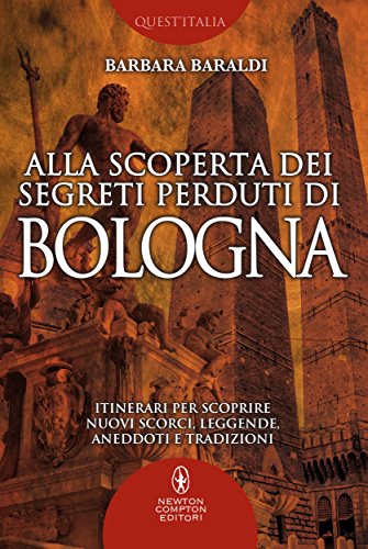 Alla scoperta dei segreti perduti di Bologna (eNewton Manuali e Guide) (Italian Edition)