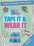 Tape It & Wear It: 60 Duct-Tape Activities to Make