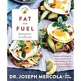 Fat for Fuel Ketogenic Cookbook: Recipes and Ketogenic Keys to Health from a World-Class Doctor and an Internationally Renowned Chef