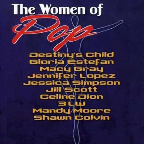 Various Destiny S Child Gloria Estefan Macy Gray Jennifer Lopez Jill Scott Celine Dion 3lw Mandy Moore Shawn Colvin The Women Of Pop Amazon Com Music