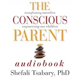 Image de The Conscious Parent: Transforming Ourselves, Empowering Our Children
