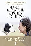 Blouse blanche et poils de chien - Comment j'ai découvert l'odeur du cancer (NON FICTION) (French E by 