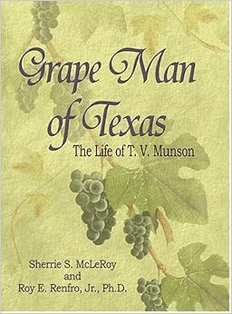 Grape Man of Texas: The Life of T.V. Munson