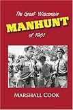 Front cover for the book The great Wisconsin manhunt of 1961 by Marshall Cook
