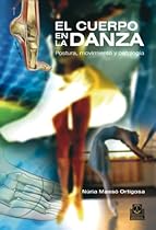 El cuerpo en la danza: Postura; movimiento y patologiacute;a (Deportes nordm; 74) (Spanish Edition)