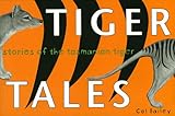 Front cover for the book Tiger Tales: Stories of the Tasmanian Tiger by Col Bailey